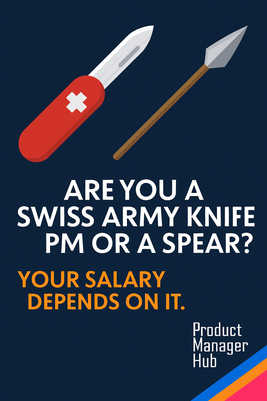 Featured image for Are You a Swiss Army Knife PM or a Spear? Your Salary Depends on It